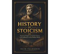 History of Stoicism: From Its Origins in Ancient Greece to Its Influence on the Modern World