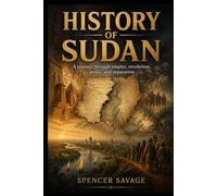 HISTORY OF SUDAN: A journey through empire, revolution, peace, and separation (The African History Series)