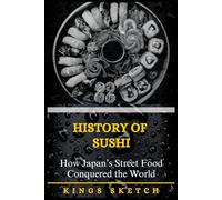 History of Sushi: How Japan’s Street Food Conquered the World