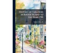 History of Taxation in Rhode Island to the Year 1790