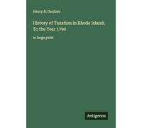 History of Taxation in Rhode Island; To the Year 1790: in large print