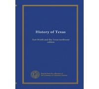 History of Texas (v.4): Fort Worth and the Texas northwest edition