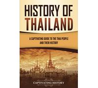 History of Thailand: A Captivating Guide to the Thai People and Their History (Asian Countries)