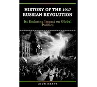 History of the 1917 Russian Revolution: Its Enduring Impact on Global Politics