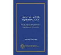 History of the 78th regiment O.V.V.I: from its "muster-in" to its "muster-out"; comprising its organization, marches, campaigns, battles and skirmishes