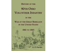 History of the 90th Onio Volunteer Infantry in the War of the Great Rebellion in the United States, 1861 to 1865