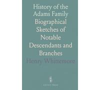 History of the Adams Family: Biographical Sketches of Notable Descendants and Branches