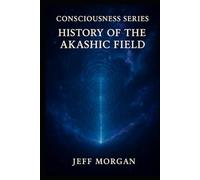 History of the Akashic Field (Consciousness Series)