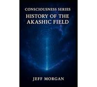 History of the Akashic Field (Consciousness Series)