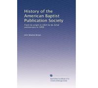 History of the American Baptist Publication Society: From its origin in 1824 to its 32nd anniversary in 1856