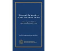 History of the American Baptist Publication Society: from its origin in 1824, to its thirty-second anniversary in 1856