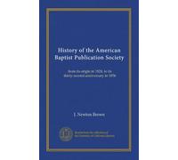 History of the American Baptist Publication Society: from its origin in 1824, to its thirty-second anniversary in 1856