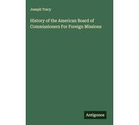 History of the American Board of Commissioners For Foreign Missions