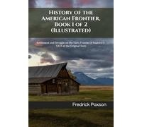 History of the American Frontier, Book 1 of 2 (Illustrated): Settlement and Struggle on the Early Frontier (Chapters I-XXVI of the Original Text)