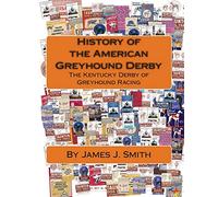History of the American Greyhound Derby: The Kentucky Derby of Greyhound Racing