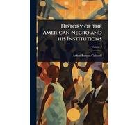 History of the American Negro and his Institutions