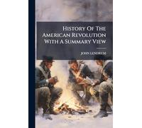 History Of The American Revolution With A Summary View