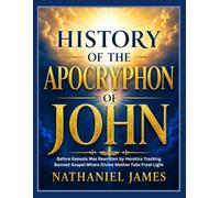 HISTORY OF THE APOCRYPHON OF JOHN: Before Genesis Was Rewritten by Heretics Tracking Banned Gospel Where Divine Mother Falls From Light
