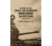 HISTORY OF THE ARGYLL AND SUTHERLAND HIGHLANDERS 2nd BATTALION (Reconstituted) European Campaign 1944-45