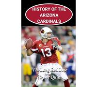 History of the Arizona Cardinals National Football League (NFL) Team: The Long Red Line Captures the History from Inception to the Present Day (The ... Series: A Comprehensive History of the NFL)