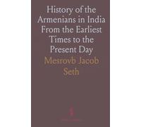 History of the Armenians in India From the Earliest Times to the Present Day