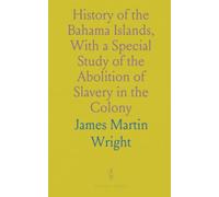 History of the Bahama Islands, With a Special Study of the Abolition of Slavery in the Colony