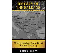 History of the Balkans: Where Empires Go to Break Up and Make Up