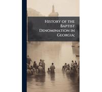 History of the Baptist Denomination in Georgia;