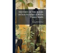 History of the Boers in South Africa With Three Maps