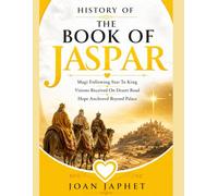 HISTORY OF THE BOOK OF JASPAR: Magi Following Star To King Visions Received On Desert Road Hope Anchored Beyond Palace