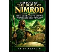HISTORY OF THE BOOK Of NIMROD: From Cush Line To Crown Archaeology Meeting Genesis Account Warrior King Before Law Given