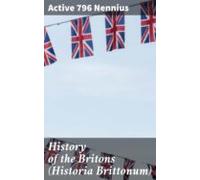 History Of The Britons (historia Brittonum) (ebook)