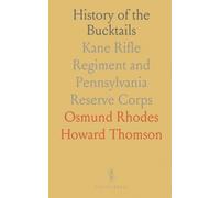 History of the Bucktails: Kane Rifle Regiment and Pennsylvania Reserve Corps