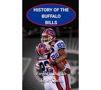 History of the Buffalo Bills National Football League (NFL) Team: Forged in Buffalo Captures the History from Inception to the Present Day