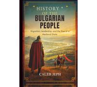History of the Bulgarian People: Migration, Leadership, and the Rise of a Medieval State (European countries)