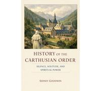 History of the Carthusian Order: Silence, Solitude, and Spiritual Power