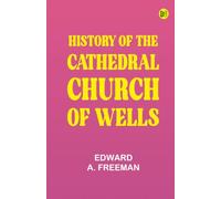 History of the Cathedral Church of Wells