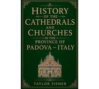 History of the Cathedrals and Churches in the Province of Padova - Italy