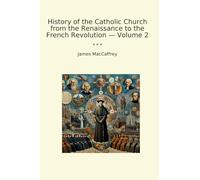 History of the Catholic Church from the Renaissance to the French Revolution - Volume 2 (Classic Books)