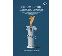 History Of The Catholic Church: From The Renaissance To The French Revolution Volume II
