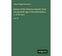 History of the Christian Church. From the Apostolic Age to the Reformation, A. D. 64-1517: Vol. VII