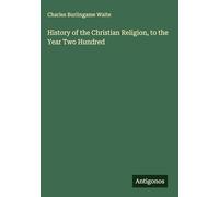 History of the Christian Religion, to the Year Two Hundred