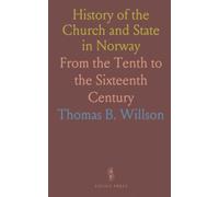 History of the Church and State in Norway: From the Tenth to the Sixteenth Century