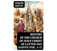 History Of The Church Of Jesus Christ Of Latter-day Saints (vol. 1-7)