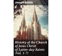 History Of The Church Of Jesus Christ Of Latter-day Saints (vol. 1-7)