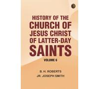 History of the Church of Jesus Christ of Latter-day Saints, Volume 6