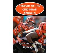 History of the Cincinnati Bengals National Football League (NFL) Team: Defiance to Expectation Captures the History from Inception to the Present Day ... Series: A Comprehensive History of the NFL)