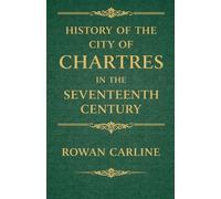 History of the City of Chartres in the Seventeenth Century
