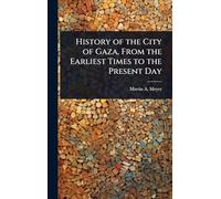 History of the City of Gaza, From the Earliest Times to the Present Day