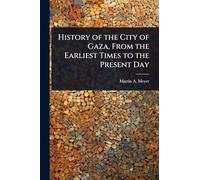History of the City of Gaza, From the Earliest Times to the Present Day